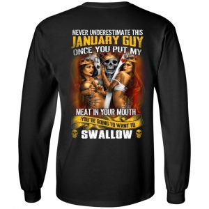 Never Underestimate This January Guy Once You Put My Meat In You Mouth T-Shirts 16