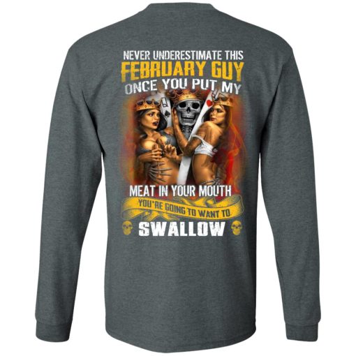 Never Underestimate This February Guy Once You Put My Meat In You Mouth T-Shirts 6