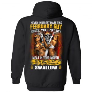 Never Underestimate This February Guy Once You Put My Meat In You Mouth T-Shirts 20