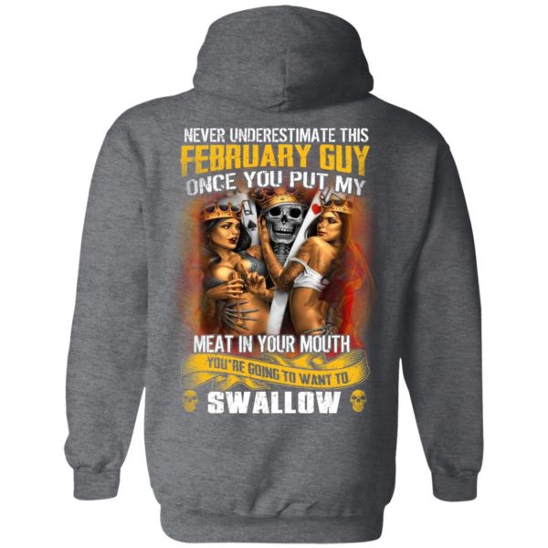 Never Underestimate This February Guy Once You Put My Meat In You Mouth T-Shirts 11