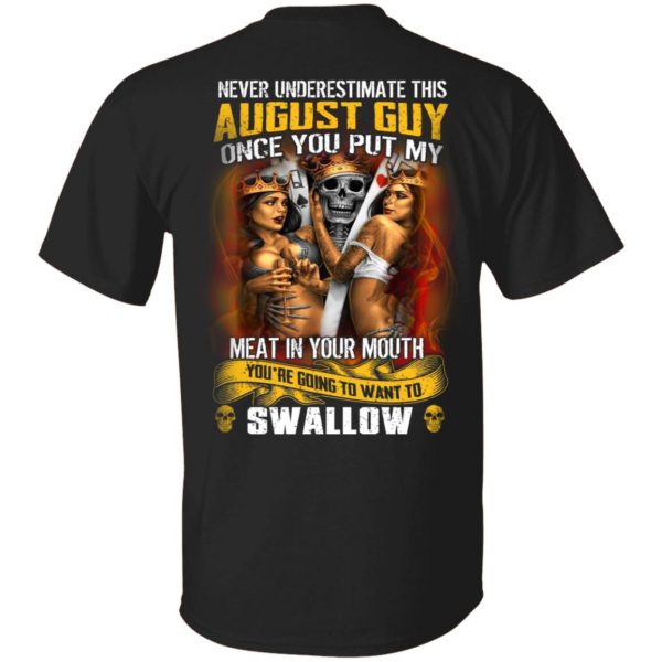 Never Underestimate This August Guy Once You Put My Meat In You Mouth T-Shirts 1