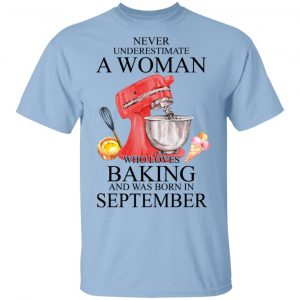 A Woman Who Loves Baking And Was Born In September Shirt Baking T-Shirts