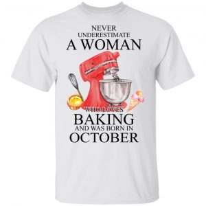 A Woman Who Loves Baking And Was Born In October Shirt Baking T-Shirts 2
