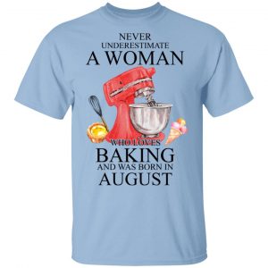 A Woman Who Loves Baking And Was Born In August Shirt Baking T-Shirts