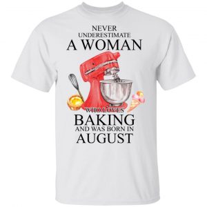A Woman Who Loves Baking And Was Born In August Shirt Baking T-Shirts 2