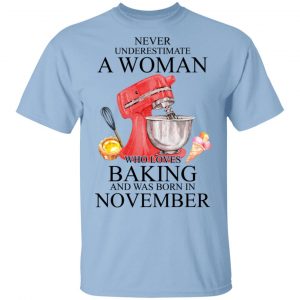 A Woman Who Loves Baking And Was Born In November Shirt Baking T-Shirts