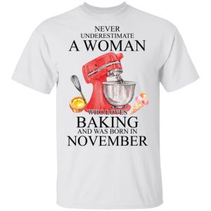 A Woman Who Loves Baking And Was Born In November Shirt Baking T-Shirts 2