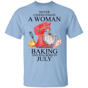A Woman Who Loves Baking And Was Born In July Shirt Baking T-Shirts