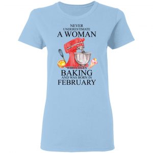 A Woman Who Loves Baking And Was Born In February Shirt 15