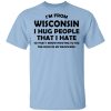 I'm From Wisconsin I Hug People That I Hate Shirt