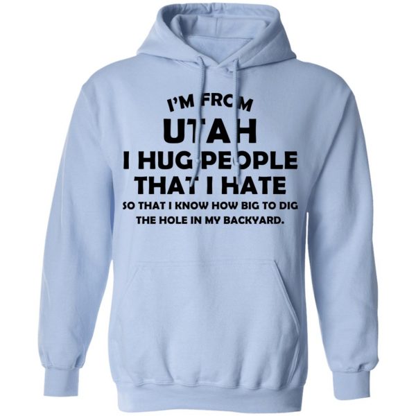 I'm From Utah I Hug People That I Hate Shirt 12