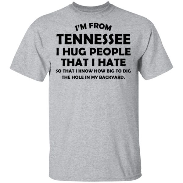I'm From Tennessee I Hug People That I Hate Shirt 3