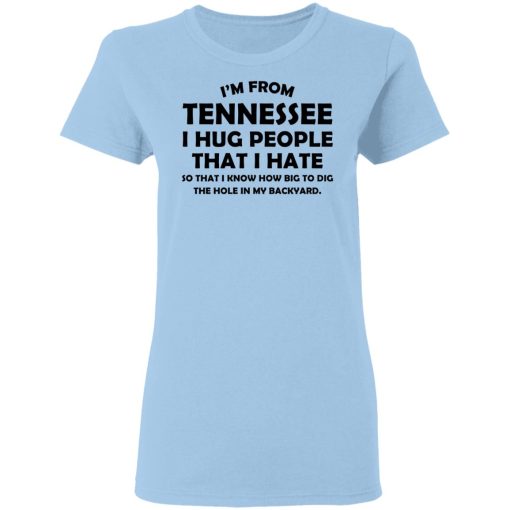 I'm From Tennessee I Hug People That I Hate Shirt 4