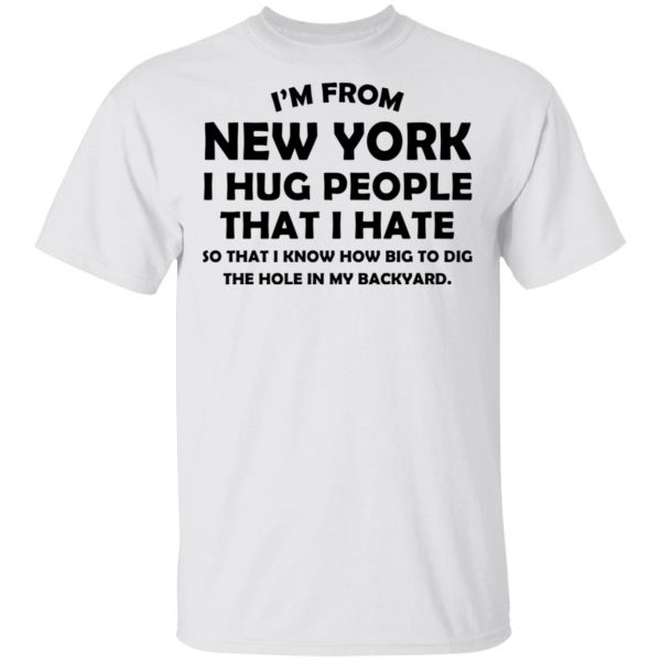I’m From New York I Hug People That I Hate Shirt 2