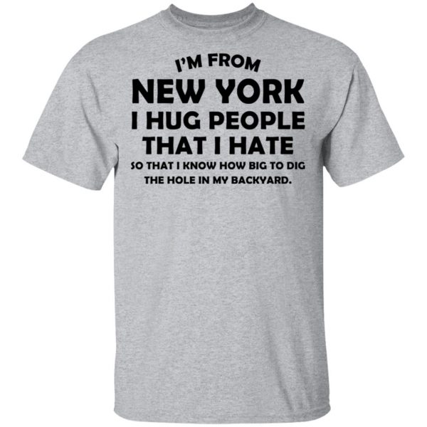 I’m From New York I Hug People That I Hate Shirt 3