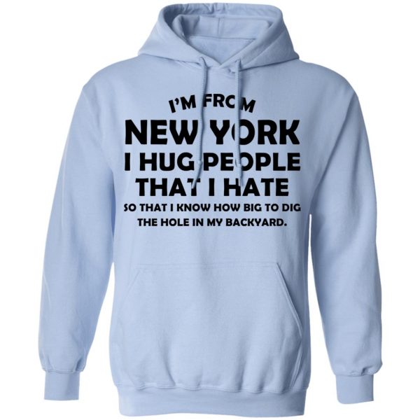 I’m From New York I Hug People That I Hate Shirt 12