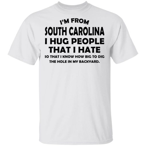 I’m From South Carolina I Hug People That I Hate Shirt 2