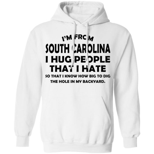 I’m From South Carolina I Hug People That I Hate Shirt 11