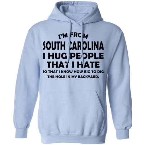 I’m From South Carolina I Hug People That I Hate Shirt 12