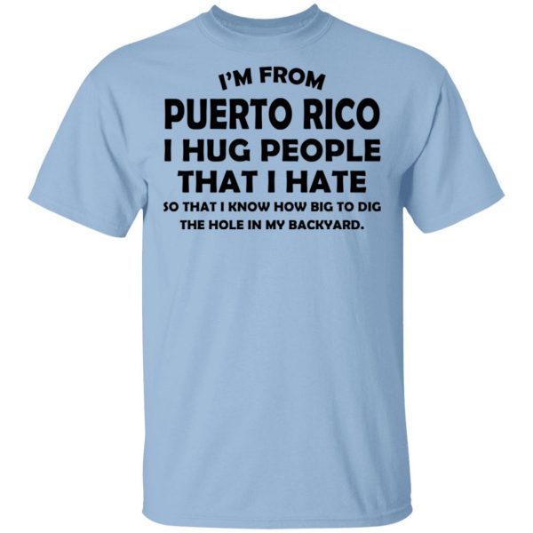 I’m From Puerto Rico I Hug People That I Hate Shirt 1