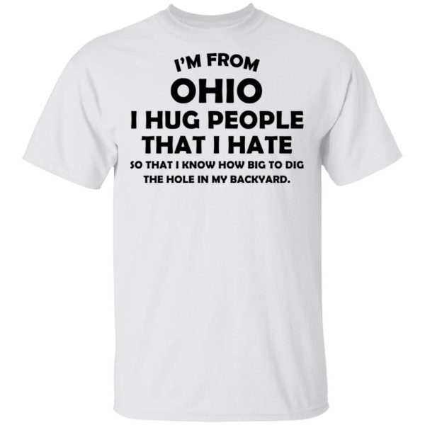 I’m From Ohio I Hug People That I Hate Shirt 2