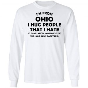 I’m From Ohio I Hug People That I Hate Shirt 6