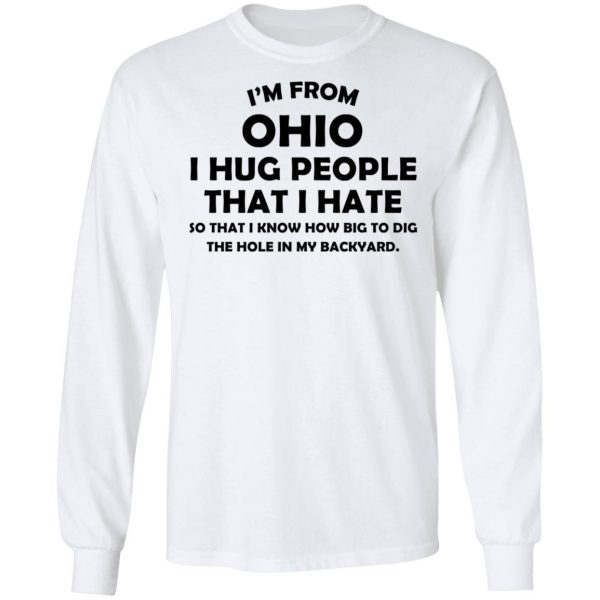I’m From Ohio I Hug People That I Hate Shirt 3