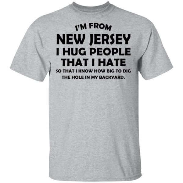 I’m From New Jersey I Hug People That I Hate Shirt 3