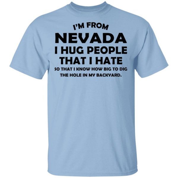 I’m From Nevada I Hug People That I Hate Shirt 1
