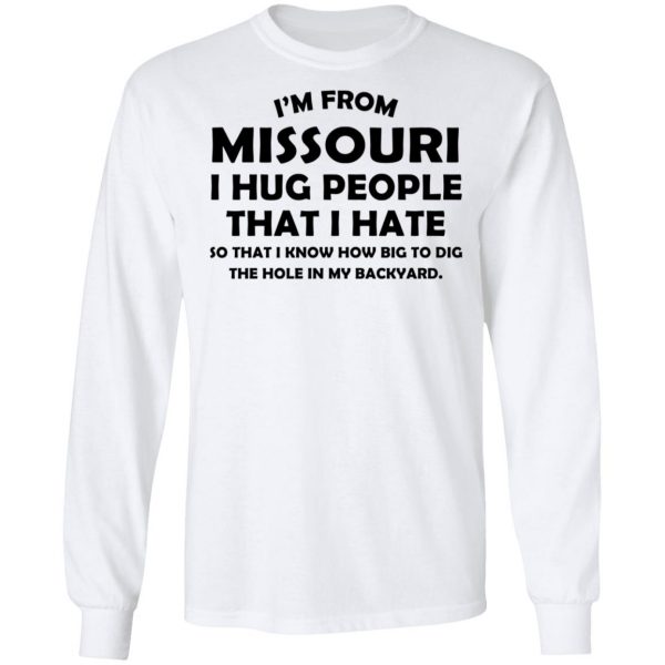 I’m From Missouri I Hug People That I Hate Shirt 8