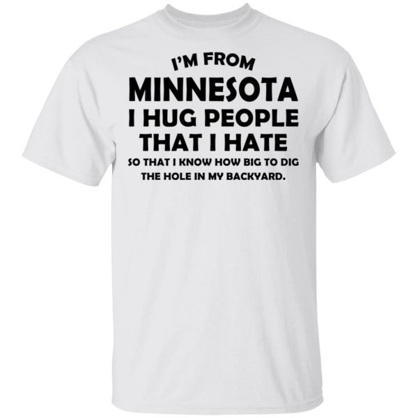 I’m From Minnesota I Hug People That I Hate Shirt 2