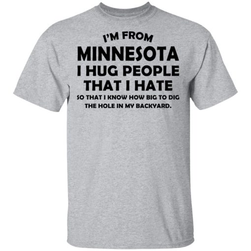 I’m From Minnesota I Hug People That I Hate Shirt 3