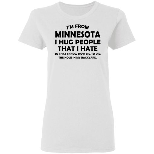 I’m From Minnesota I Hug People That I Hate Shirt 5