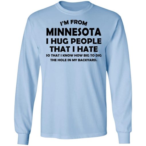 I’m From Minnesota I Hug People That I Hate Shirt 9