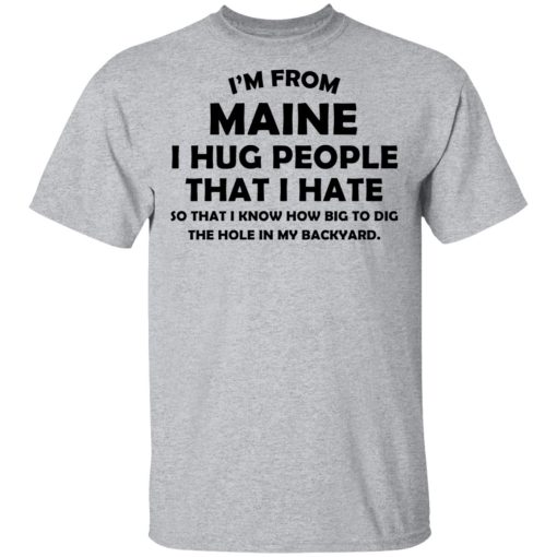 I’m From Maine I Hug People That I Hate Shirt - Image 3