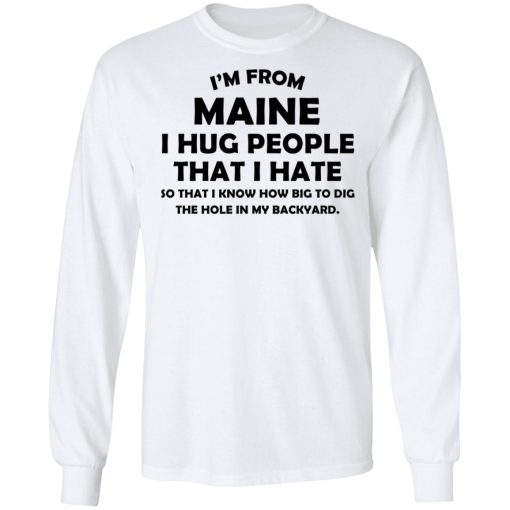 I’m From Maine I Hug People That I Hate Shirt - Image 8