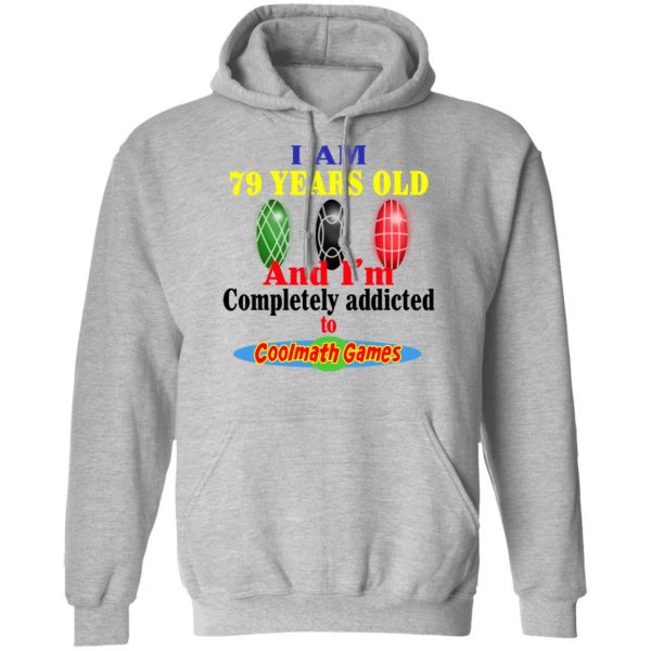I Am 79 Years Old And I'm Completely Addicted To Coolmath Games Shirt 10