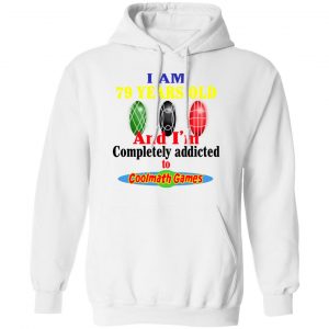 I Am 79 Years Old And I'm Completely Addicted To Coolmath Games Shirt 22