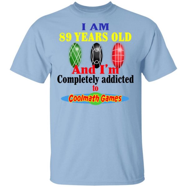 I Am 89 Years Old And I'm Completely Addicted To Coolmath Games Shirt 1