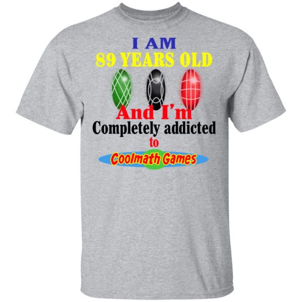 I Am 89 Years Old And I'm Completely Addicted To Coolmath Games Shirt 3