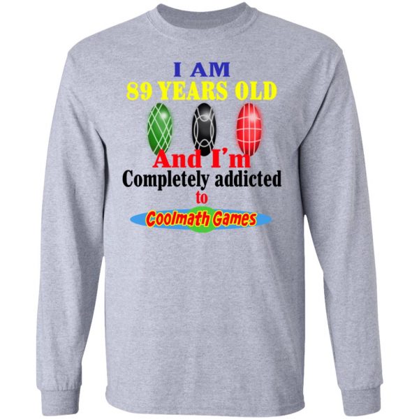 I Am 89 Years Old And I'm Completely Addicted To Coolmath Games Shirt 7