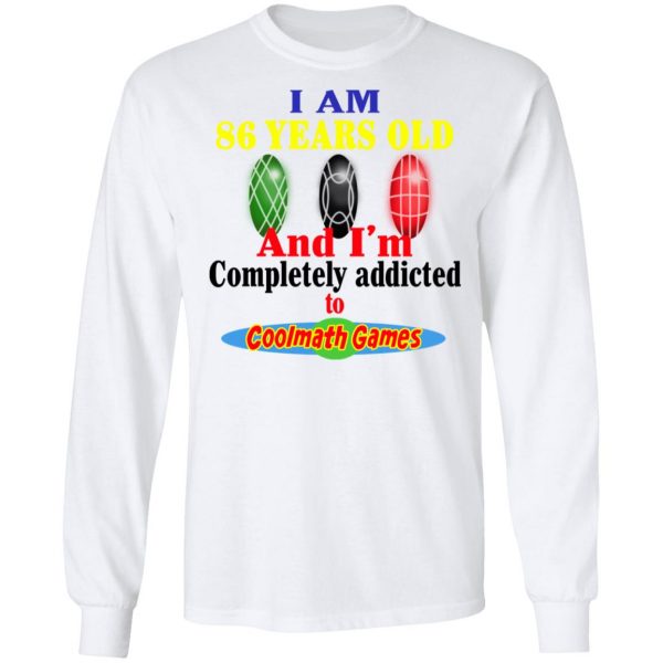 I Am 86 Years Old And I'm Completely Addicted To Coolmath Games Shirt 8