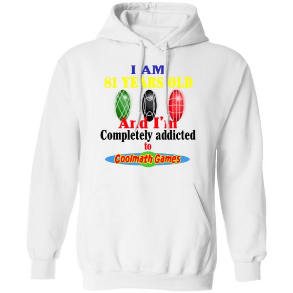 I Am 81 Years Old And I'm Completely Addicted To Coolmath Games Shirt 11