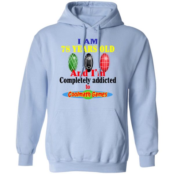 I Am 78 Years Old And I'm Completely Addicted To Coolmath Games Shirt 12