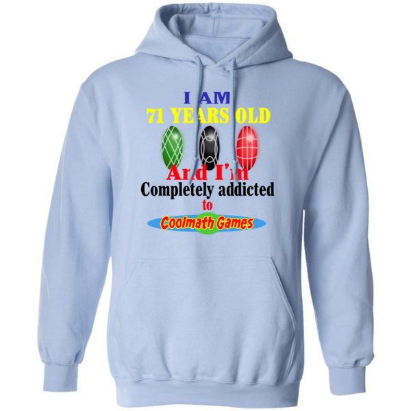 I Am 71 Years Old And I'm Completely Addicted To Coolmath Games Shirt 12