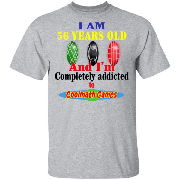 I Am 56 Years Old And I'm Completely Addicted To Coolmath Games Shirt 3