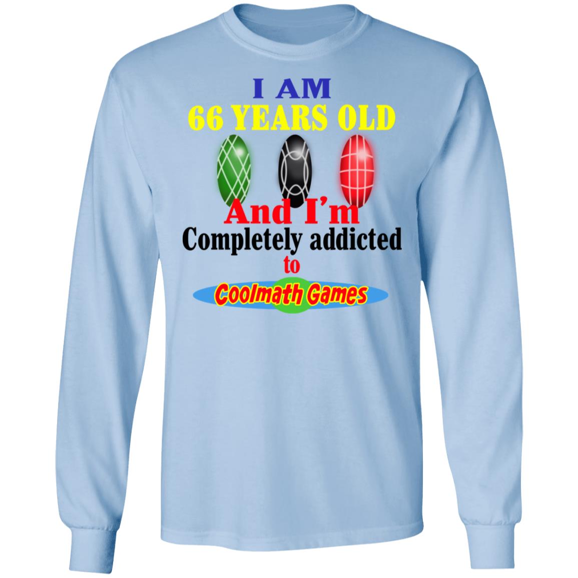 I Am 66 Years Old And I'm Completely Addicted To Coolmath Games Shirt | El  Real Tex-Mex