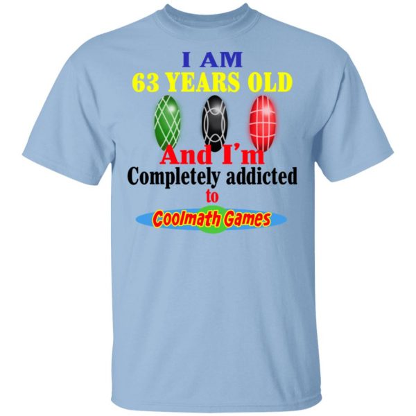 I Am 63 Years Old And I'm Completely Addicted To Coolmath Games Shirt 1