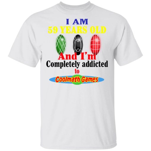 I Am 59 Years Old And I'm Completely Addicted To Coolmath Games Shirt - Image 2