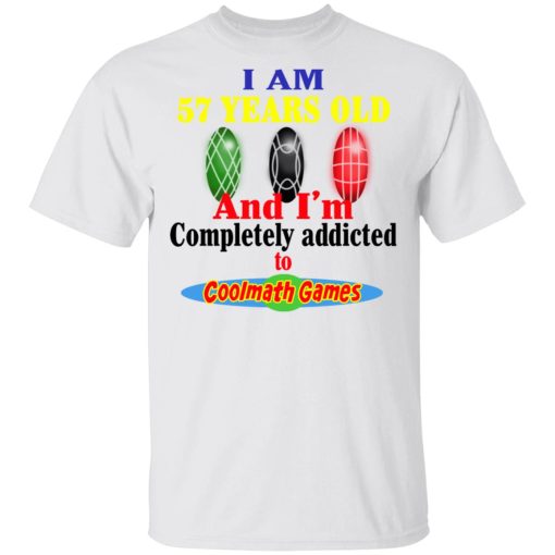 I Am 57 Years Old And I'm Completely Addicted To Coolmath Games Shirt - Image 2